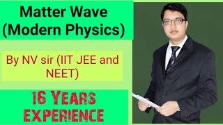 Matter Wave ( Modern Physics) By -NV Sir. IIT JEE (Advanced and Main) and NEET