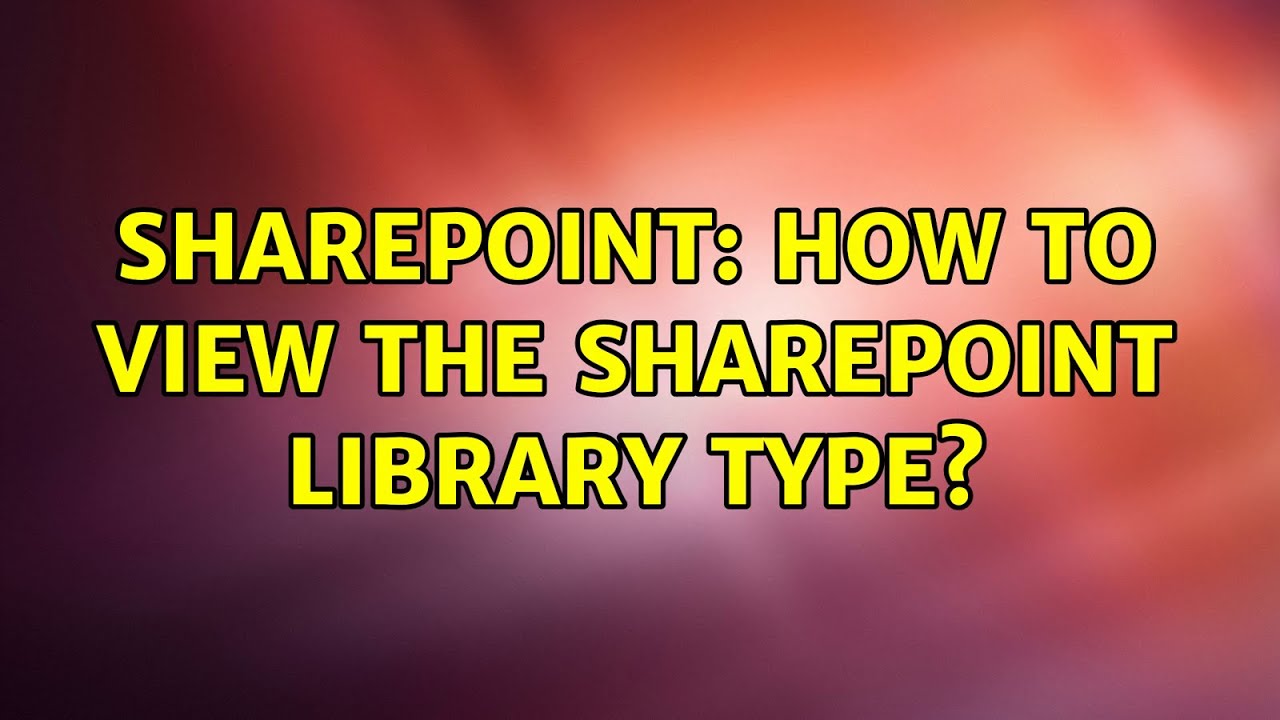 Sharepoint: How to view the sharepoint library type? - YouTube