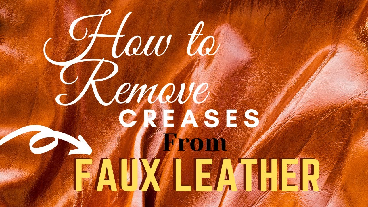2 Ways To Remove Creases From Faux Leather