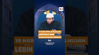 10 HARI AWAL DZULHIJAH LEBIH BAIK DARI 10 MALAM TERAKHIR RAMADHAN - KHALID BASALAMAH