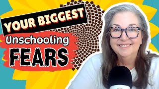 What Parents Fear Most About Unschooling - and How to Conquer Those Fears!