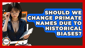 Should We Change Primate Names Due To Historical Biases? - Anthropology Insights