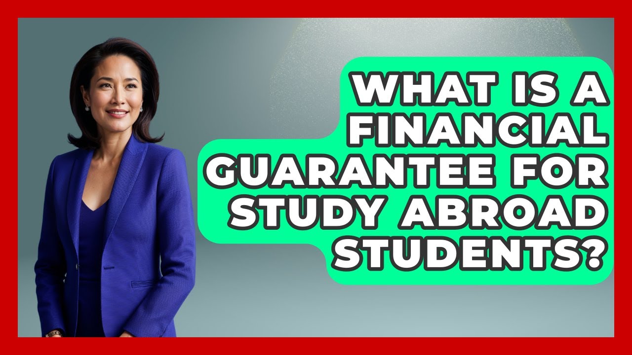 What Is A Financial Guarantee For Study Abroad Students? - Study Abroad Budget Hacks