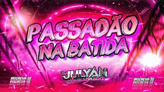 SET PASSADÃO NA BATIDA SEQUÊNCIA TOP-Dj julyan consagrado
