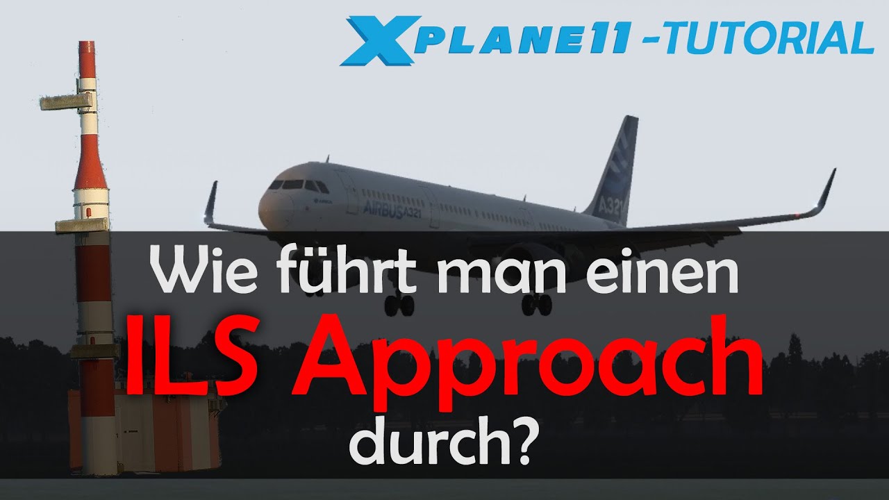 X Plane 11 Tutorial Wie fliegt man einen ILS Approach? (DEUTSCH