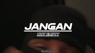 Download lagu JANGAN - NOT EMPTY (Speed Up) ⚡