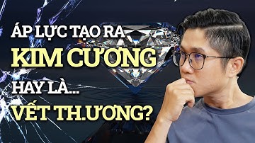 ÁP LỰC - TẠO RA KIM CƯƠNG (hay là vết th.ương)? | Huỳnh Duy Khương