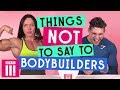 Things Not To Say To Bodybuilders