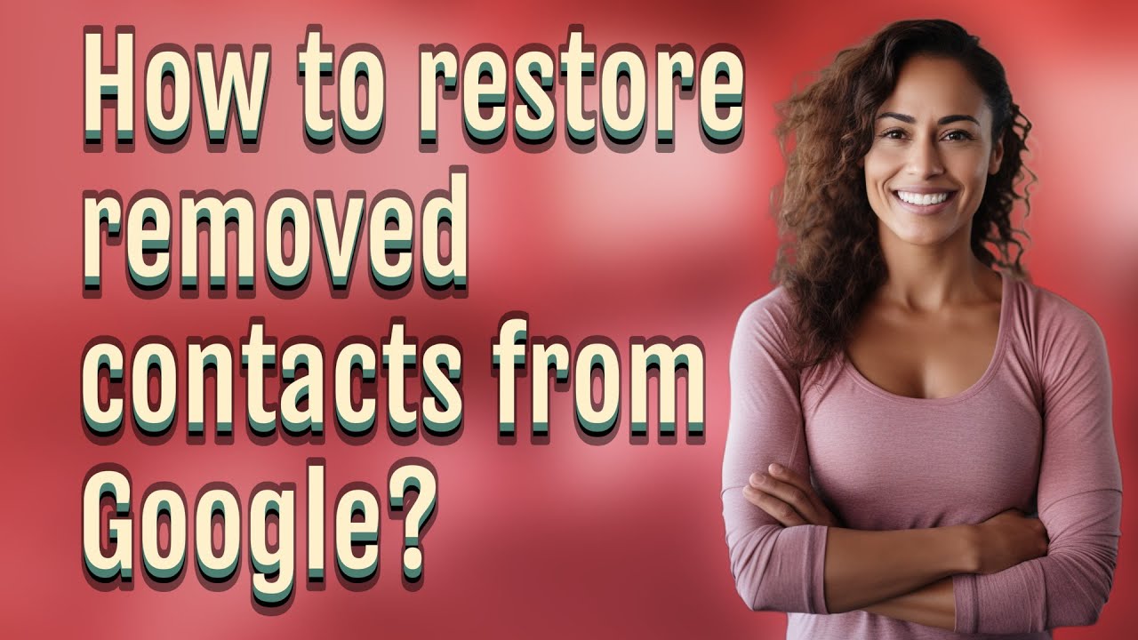 How To Restore Removed Contacts From Google YouTube