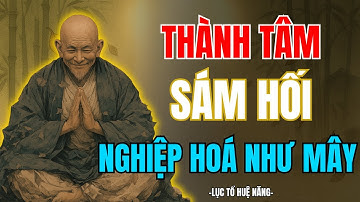LỤC TỔ HUỆ NĂNG : Chỉ Cần Thành Tâm Sám Hối – Nghiệp Lớn Đến Mấy Cũng Tiêu Tan