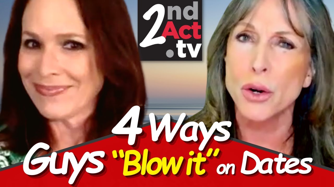 Dating Over 50: How Do Guys Screw Up a 2nd Date? The Top 4 Pitfalls to Avoid for Men (and Women)!