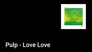 Pulp - Love Love (Lyric Video)
