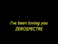 ZEROSPECTRE - I've been loving you.wmv