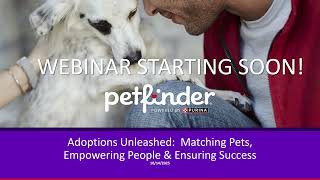 Adoptions Unleashed: Matching Pets, Empowering People, Ensuring Success Webinar Replay