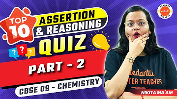 Top 10 Assertion & Reasoning + VQuiz | Class 9 Chemistry | CBSE 2023-24 Preparation | Part- 2