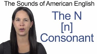 English Sounds - N [n] Consonant - How to make the N [n] Consonant
