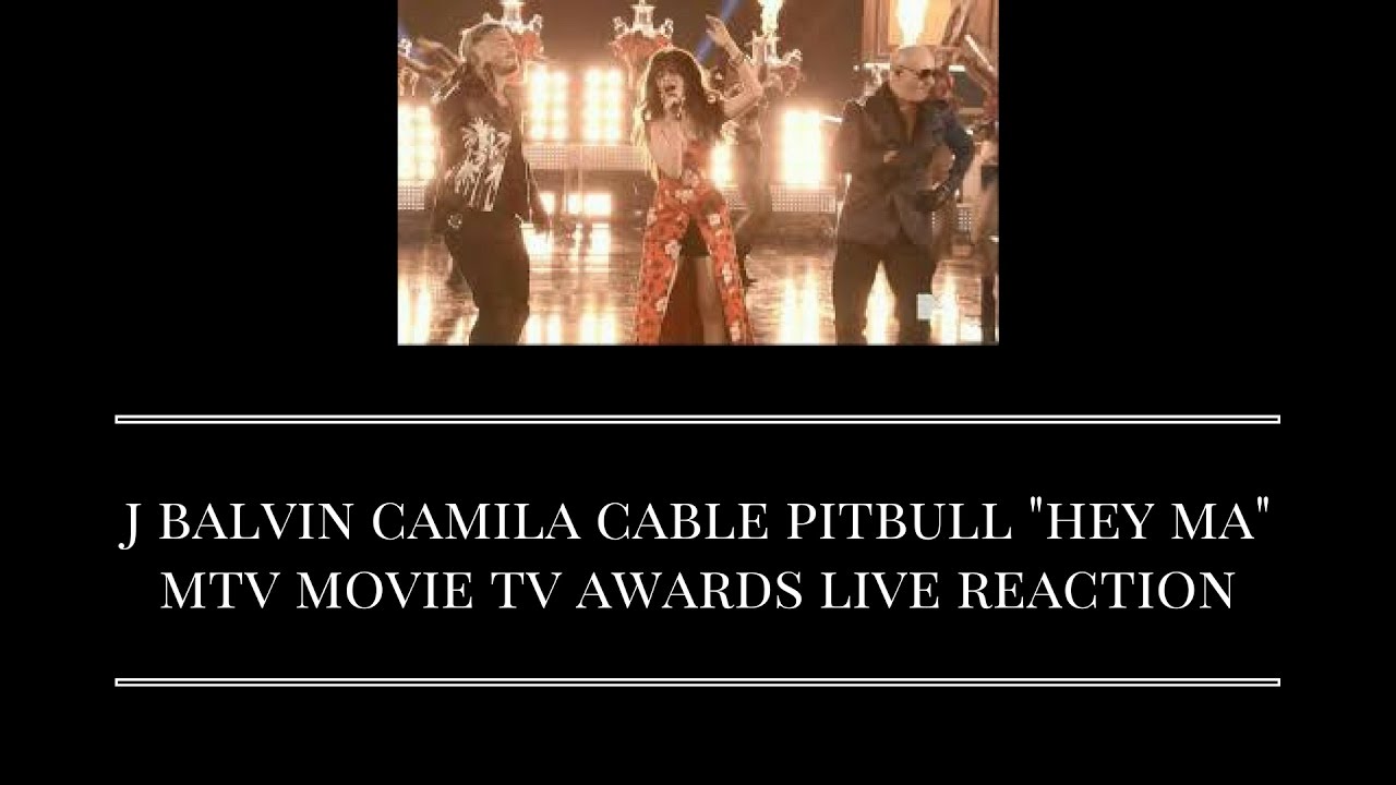 CAMILA CABELLO, J BALVIN, PITBULL "HEY MA" LIVE MTV MOVIE TV AWARDS