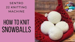 How to Make Indoor Snowballs on your Sentro 22 | Circular Knitting Machine Tutorial