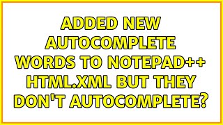 Added new autocomplete words to Notepad++ html.xml but they don't autocomplete?