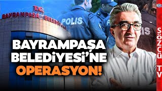 Bayrampaşa Belediyesi'nde Şok Operasyon! O İsimler de Gözaltına Alındı! İşte Detaylar