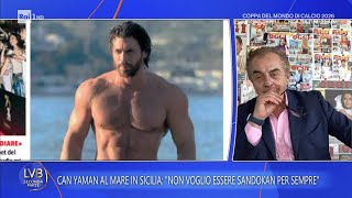 Can Yaman al mare in Sicilia: "Voglio andare oltre Sandokan" - La volta buona 17/06/2026