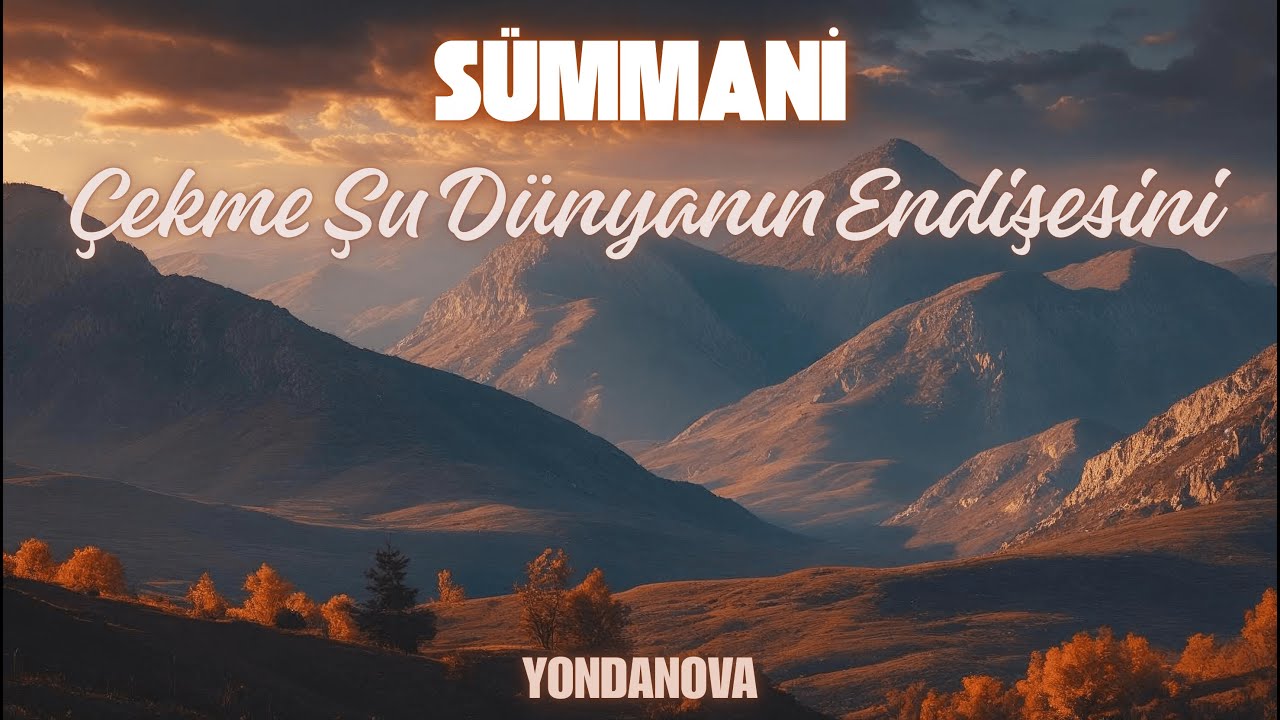 Çekme Şu Dünyanın Endişesini | SÜMMANİ | Kadim Sözler Modern Sesler | YONDANOVA Universal Music