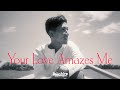 Your Love Amazes Me (Westlife) - Takahiro