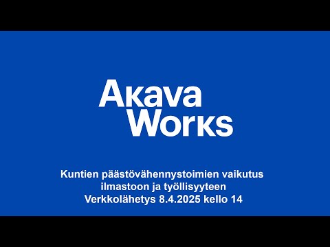 Akava Works: Kuntien päästövähennystoimien vaikutus ilmastoon ja työllisyyteen