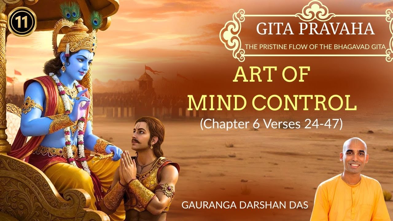 GITA PRAVAHA #11 | ART OF MIND CONTROL (Chapter 6 Verses 24-47) | Gauranga Darshan Das