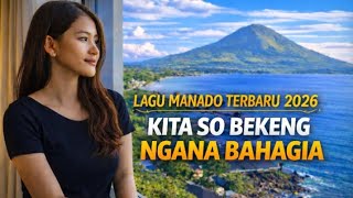KITA SO BEKENG NGANA BAHAGIA - LAGU MANADO TERBARU 2026 | Official 