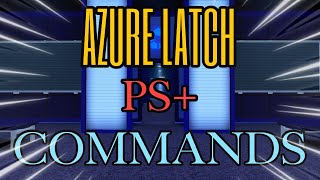 ALL PS+ COMMANDS ON AZURE LATCH「 𝘼𝙯𝙪𝙧𝙚 𝙇𝙖𝙩𝙘𝙝 」 screenshot 4