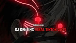 Download lagu DJ DENTING VIRAL TIKTOK 2023