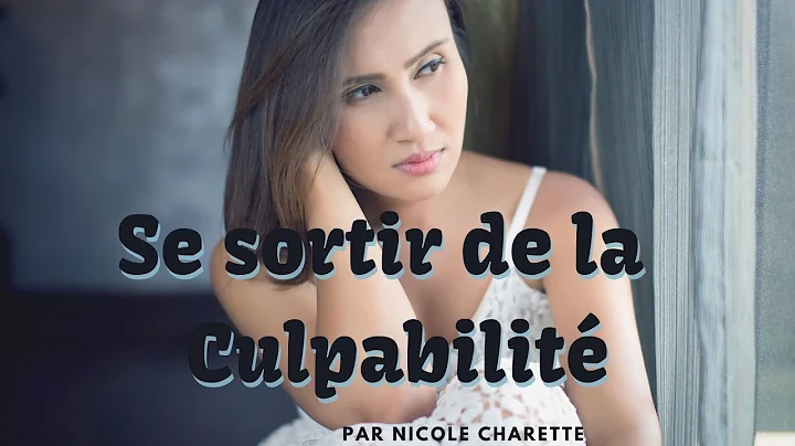Comment se sortir de la culpabilit pour reprendre ...