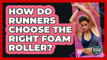 How Do Runners Choose The Right Foam Roller? - Running Beyond Limits