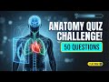 Hardest Anatomy Trivia: 50 Questions (Quiz Challenge) 🦴