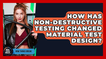 How Has Non-destructive Testing Changed Material Test Design? - How Things Break
