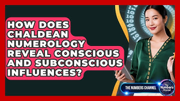 How Does Chaldean Numerology Reveal Conscious And Subconscious Influences? - The Numbers Channel