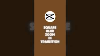 Square Blur Zoom In Transition | #capcuttutorials | #capcuttransitions