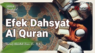 Efek Dahsyat Al-Quran - Ustadz Abdullah Zaen, Lc., MA