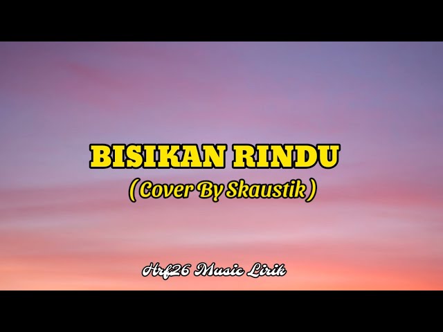 BISIKAN RINDU Cover By Skaustik || Lirik Lagu ( Hrf26 Music Lirik ) class=
