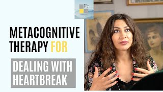 How Metacognitive Therapy Can Help with Heartbreak