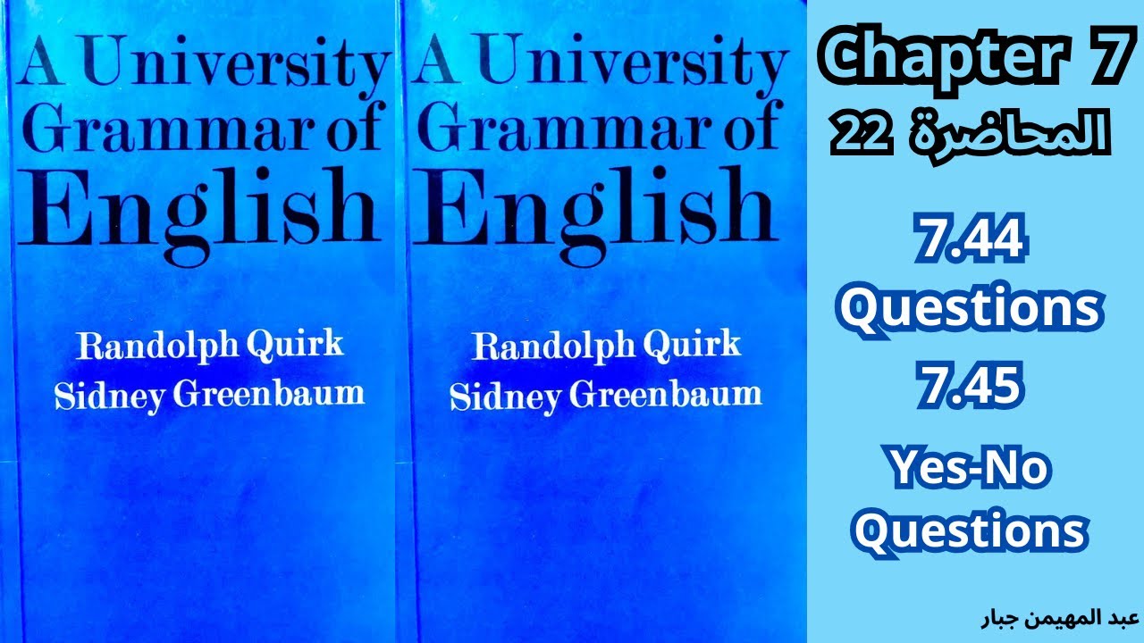 (المحاضرة 22) قواعد او نحو المرحلة الرابعة الفصل السابع من كتاب A University Grammar of English