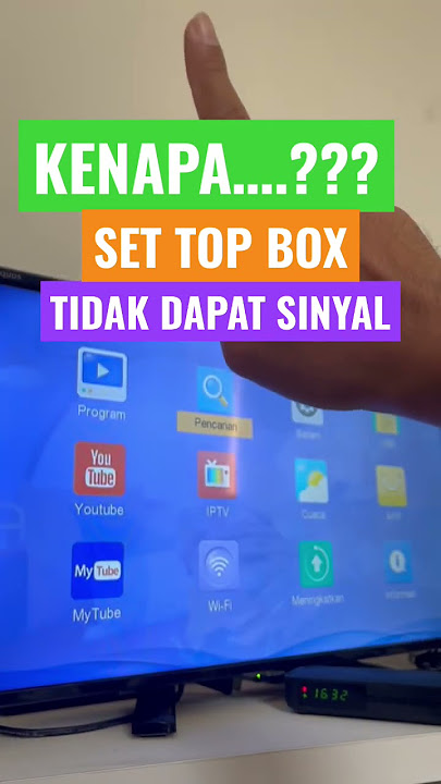 KENAPA SET TOP BOX TIDAK DAPAT SINYAL…???