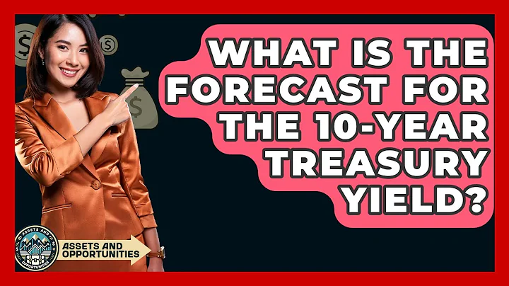 What Is The Forecast For The 10-Year Treasury Yield? - AssetsandOpportunity.org