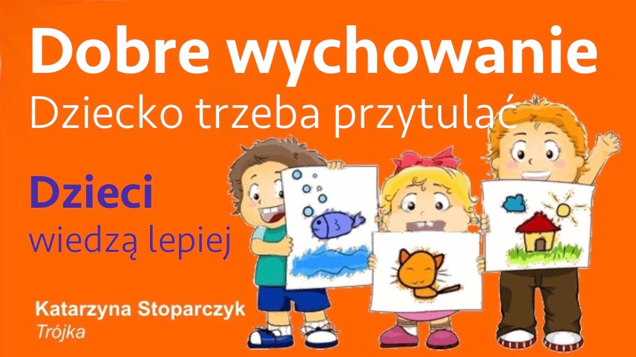 Co to jest DOBRE WYCHOWANIE Dziecko trzeba przytulać, żeby było dzielne