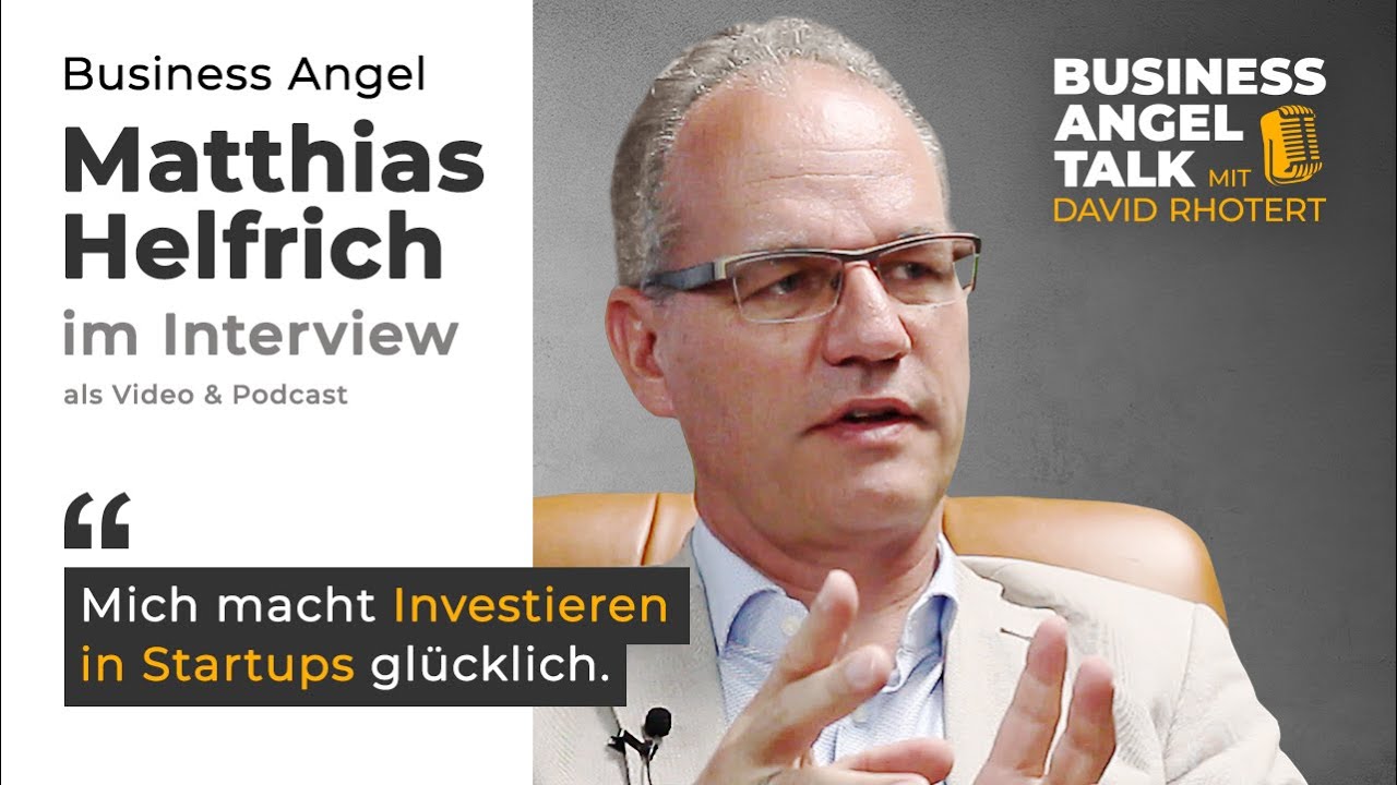 #1 „Mich macht Investieren in Startups glücklich." Matthias Helfrich, Business Angel