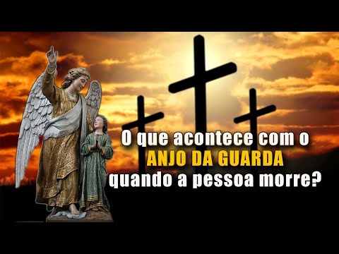 O que acontece com o ANJO DA GUARDA quando a pessoa morre?