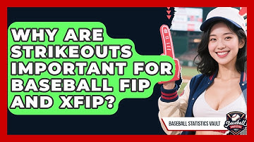 Why Are Strikeouts Important For Baseball FIP And xFIP? - Baseball Statistics Vault