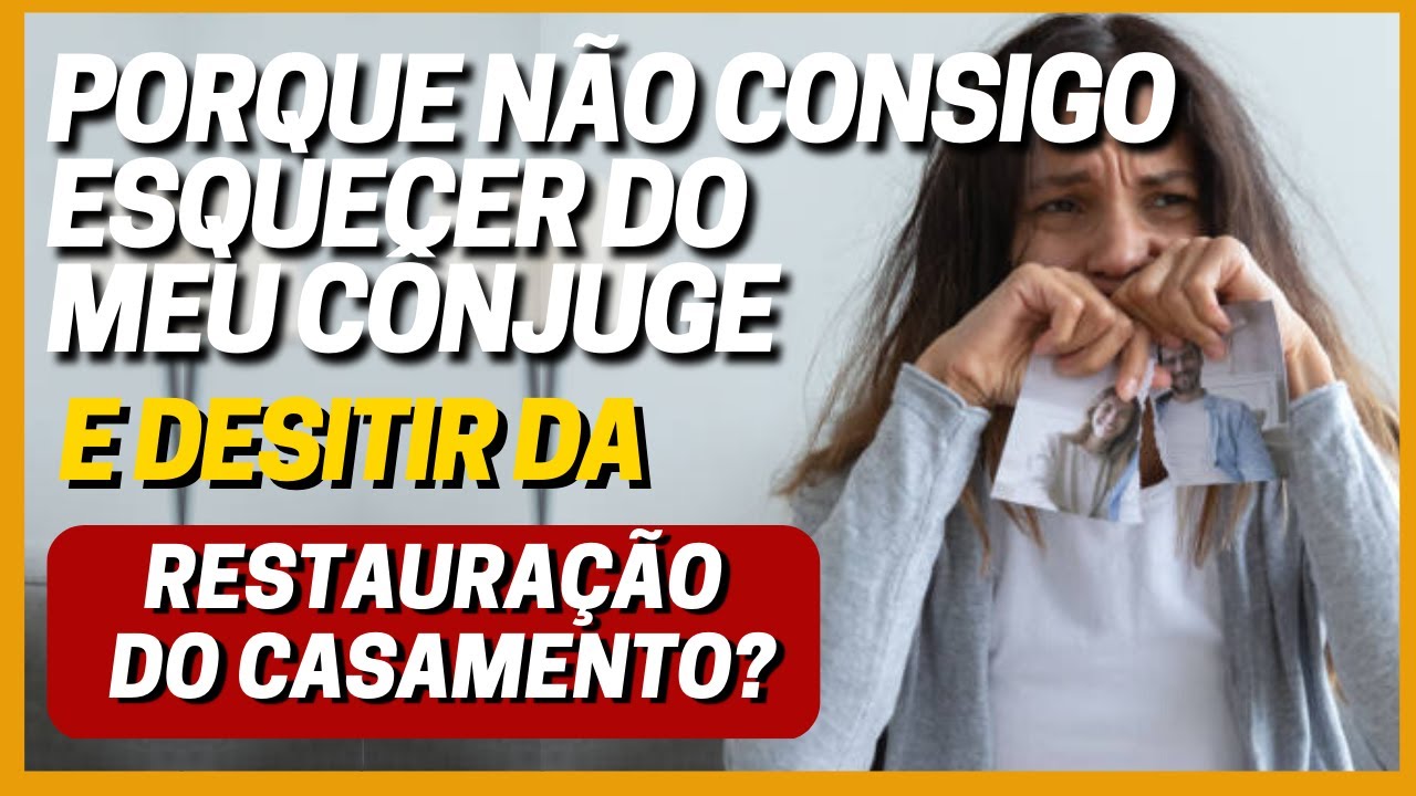 PORQUÊ NÃO CONSIGO ESQUECER O MEU CÔNJUGE!