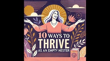 10 ways to thrive as an empty nester